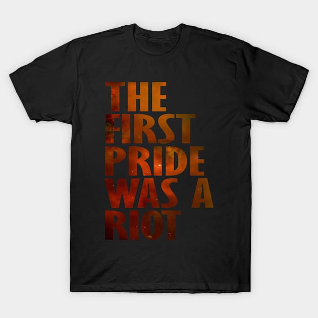 The First Gay Pride was a Riot Abstract Space Design T-Shirt by Nirvanibex